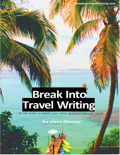 30 Days To Become A Travel Writer Break Into Travel Writing