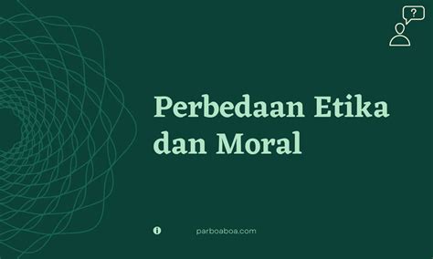 Perbedaan Etika Dan Moral Beserta Contohnya