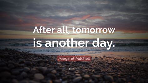 Margaret Mitchell Quote After All Tomorrow Is Another