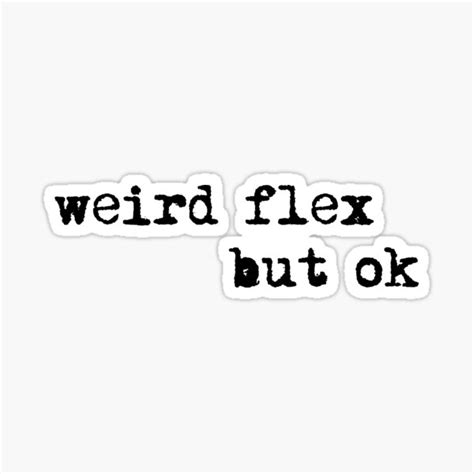 Weird Flex But Okay Sticker For Sale By Jenk370 Redbubble