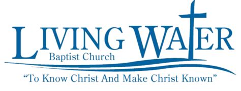 Living Water Baptist Church To Know Christ And Make Christ Known