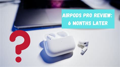 Airpods Pro Review 6 Months Later Should You Wait Youtube
