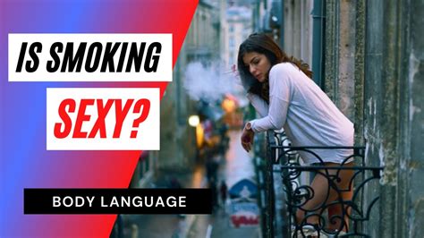 Sexual Smoking Body Language Youtube