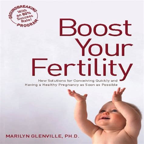 Boost Your Fertility New Solutions For Conceiving Quickly And Having A Healthy Pregnancy As