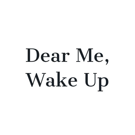 Dear Me Wake Up Medium