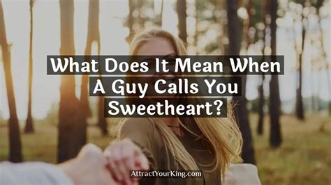 What Does It Mean When A Guy Calls You Sweetheart Attract Your King