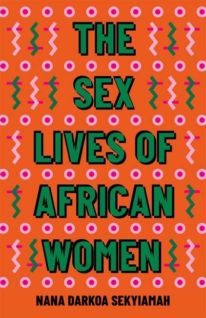 Excerpt The Sex Lives Of African Women Uniquely Amplifying Womens Sexuality And More Life