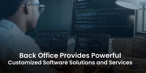 Back Office Provides Powerful Customized Software Solutions And Services