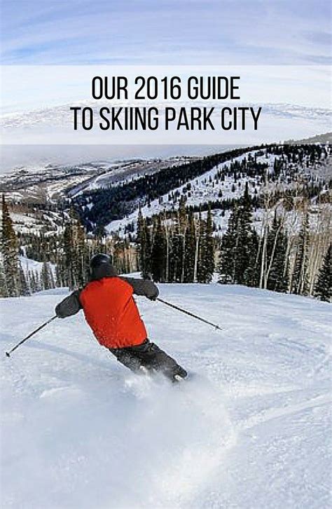 The Ultimate 2016 Guide To Skiing In Park City Park City