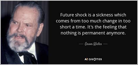 orson welles quote future shock is a sickness which comes from too much