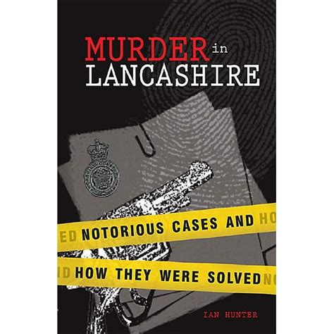 Murder In Lancashire Notorious Cases And How They Were Solved