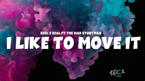 Reel 2 Real Ft The Mad Stuntman I Like To Move It Lyrics Youtube