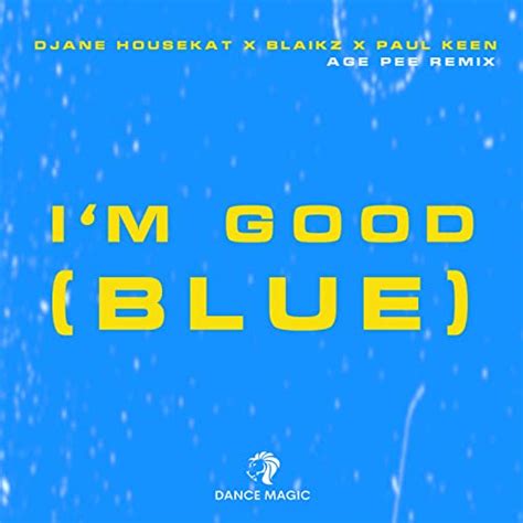 Im Good Blue Age Pee Remix By Djane Housekat And Age Pee Feat Blaikz And Paul Keen On Amazon
