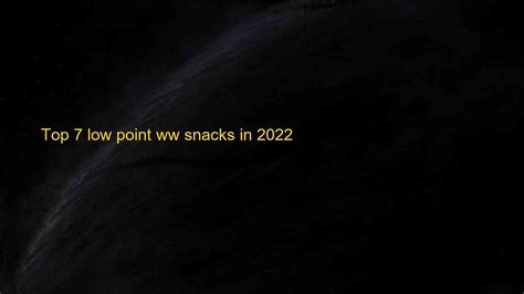 Top 7 Low Point Ww Snacks In 2022 Blog Hồng