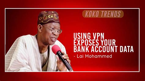 Using Vpn Exposes Your Bank Account Data Lai Mohammed Youtube