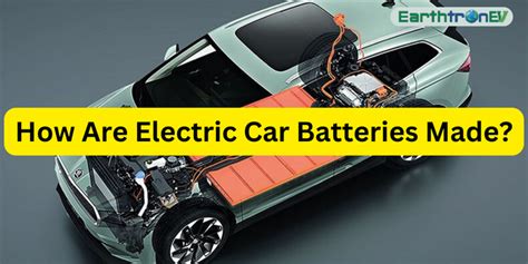 How Are Electric Car Batteries Made