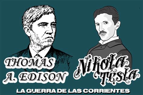 Nikola Tesla Y Thomas A Edison La Guerra De Las Corrientes Fersitec