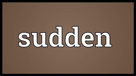 Sentences with the word sudden words that rhyme with sudden what is the plural of sudden ? Sudden Meaning - YouTube