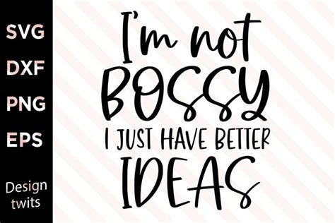Im Not Bossy I Just Have Better Ideas Svg 1214384