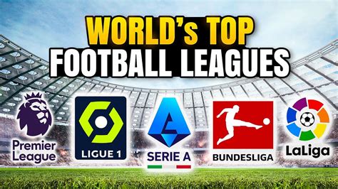 The Worlds Top 10 Football Leagues A Global Sporting Spectacle Youtube