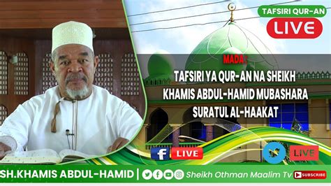 Live🔴 Jifunze Tafsiri Ya Qur An Na Sheikh Khamis Abdul Hamid Sura Tul Al Haaakat Youtube