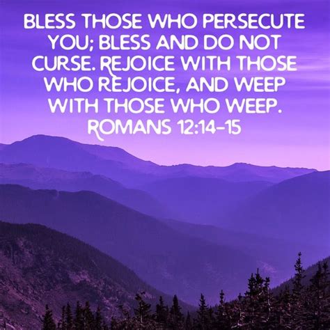 Romans 12 14 15 Bless Those Who Persecute You Bless And Do Not Curse