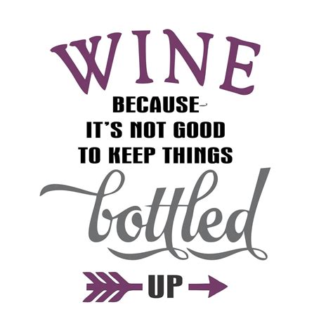 Wine Because Its Not Good To Keep Things Bottled Up Vinyl Etsy