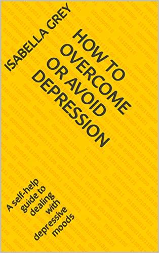 How To Overcome Or Avoid Depression A Self Help Guide To Dealing With