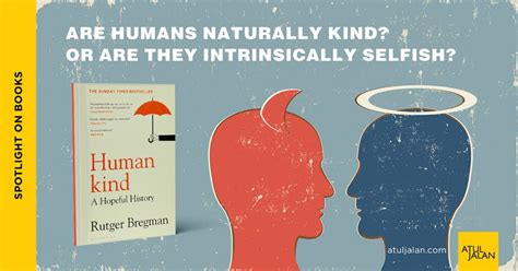 Are Humans Naturally Kind Or Are They Intrinsically Selfish Atul Jalan