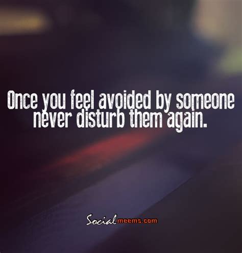 Once You Feel Avoided By Someone Never Disturb Them Again Wisdom