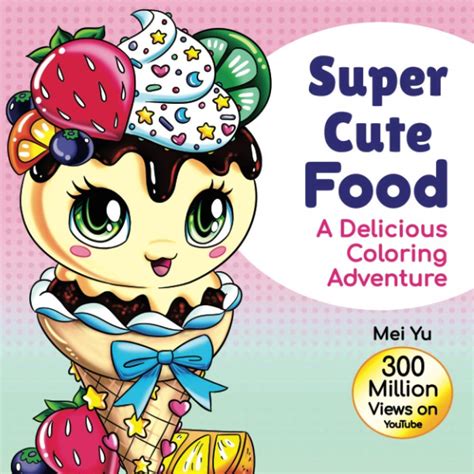 Buy Super Cute Food A Delicious Coloring Adventure Fun And Tasty Food