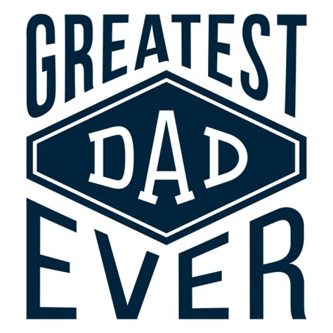 Greatest Dad Ever Badge Transparent Png And Svg Vector File