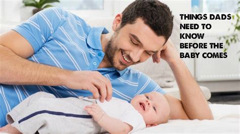 Things Dads Need To Know Before The Baby Comes Parenting Tip