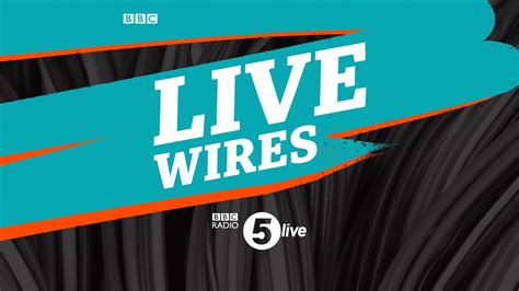 Bbc Radio 5 Live Live Wires