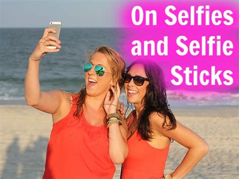 What Are Your Thoughts On Selfie Sticks Karen Mnl