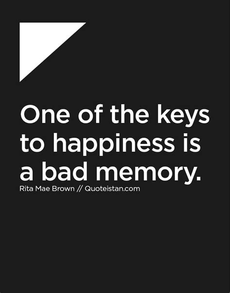 One Of The Keys To Happiness Is A Bad Memory Life Quotes