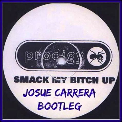 Stream Prodigy Smack My Bitch Up Josue Carrera Bootleg By Everybody