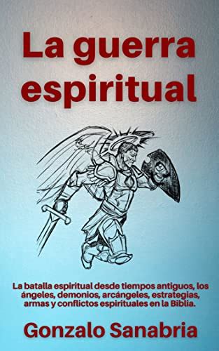 La Guerra Espiritual La Batalla Espiritual Desde Tiempos Antiguos