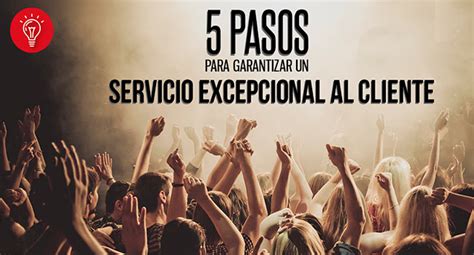 5 Pasos Para Garantizar Un Servicio Excepcional Al Cliente Talentum