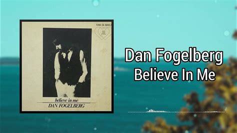 Believe In Me Dan Fogelberg Youtube