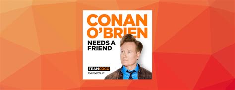 10 best episodes of conan o brien needs a friend podyssey