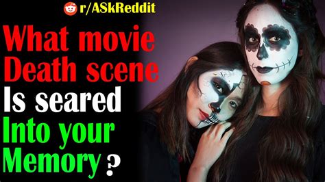 From movies & tv, to books & games. r/AskReddit || What movie death scene is seared into your ...