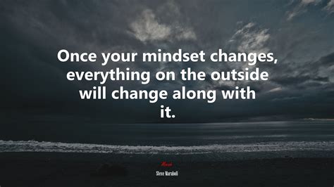 Once Your Mindset Changes Everything On The Outside Will Change Along