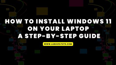 How To Install Windows 11 On Your Laptop A Step By Step Guide