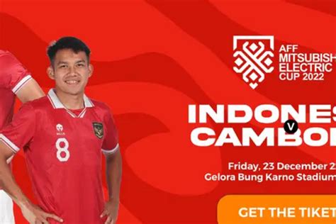 Link Dan Harga Tiket Piala Aff 2022 Indonesia Vs Kamboja 23 Desember