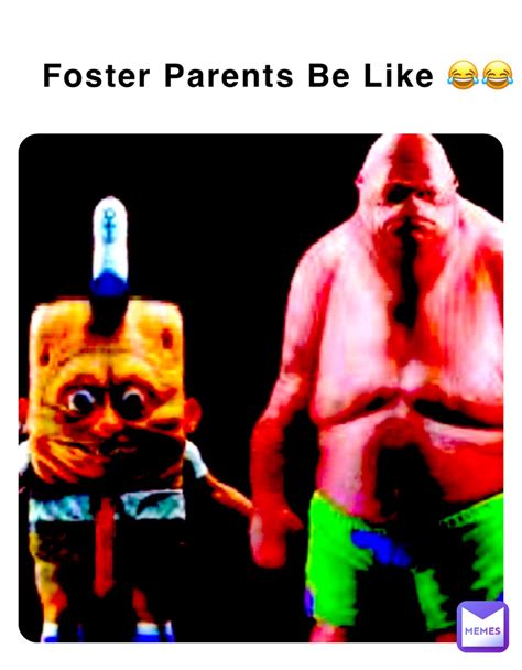 Foster Parents Be Like Mikejr23 Memes