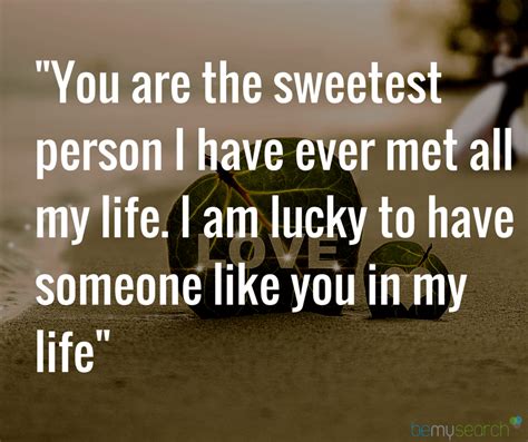 Love Quotesyou Are The Sweetest Person I Have Ever Met All My Life I