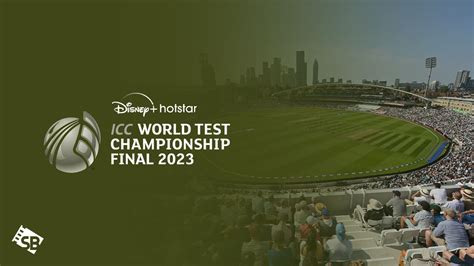 Watch Icc World Test Championship 2023 Final In Usa On Hotstar Live