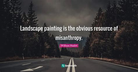 Landscape Painting Is The Obvious Resource Of Misanthropy Quote By