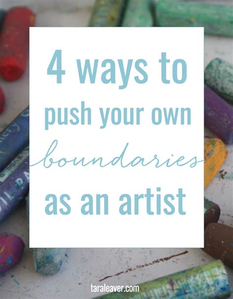 4 Ways To Push Your Own Boundaries As An Artist Tara Leaver